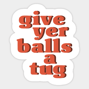 Letterkenny Give Yer Balls a Tug Sticker